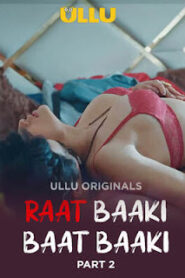 Raat Baaki Baat Baaki – Part 2 (2025) UllU Original