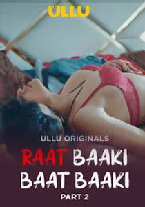 Raat Baaki Baat Baaki – Part 2 (2025) UllU Original